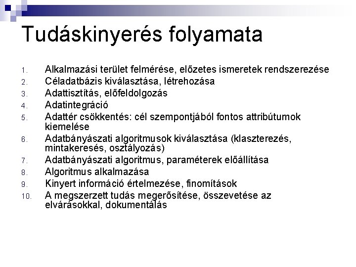 Tudáskinyerés folyamata 1. 2. 3. 4. 5. 6. 7. 8. 9. 10. Alkalmazási terület