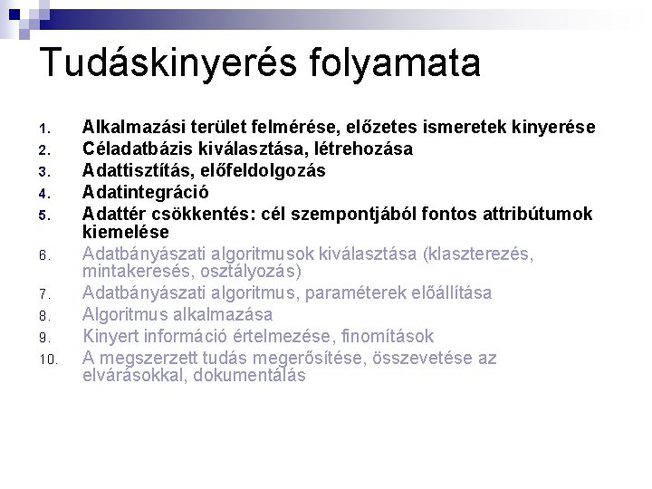 Tudáskinyerés folyamata 1. 2. 3. 4. 5. 6. 7. 8. 9. 10. Alkalmazási terület