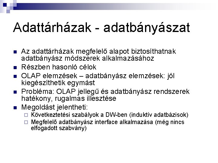 Adattárházak - adatbányászat n n n Az adattárházak megfelelő alapot biztosíthatnak adatbányász módszerek alkalmazásához