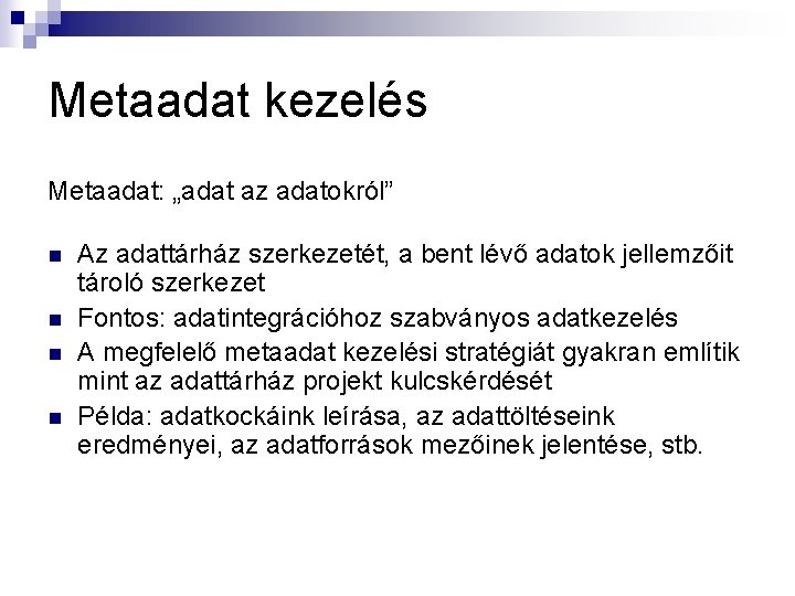 Metaadat kezelés Metaadat: „adat az adatokról” n n Az adattárház szerkezetét, a bent lévő