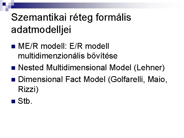 Szemantikai réteg formális adatmodelljei ME/R modell: E/R modell multidimenzionális bővítése n Nested Multidimensional Model