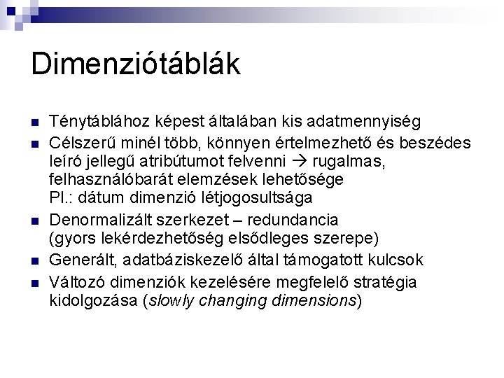 Dimenziótáblák n n n Ténytáblához képest általában kis adatmennyiség Célszerű minél több, könnyen értelmezhető