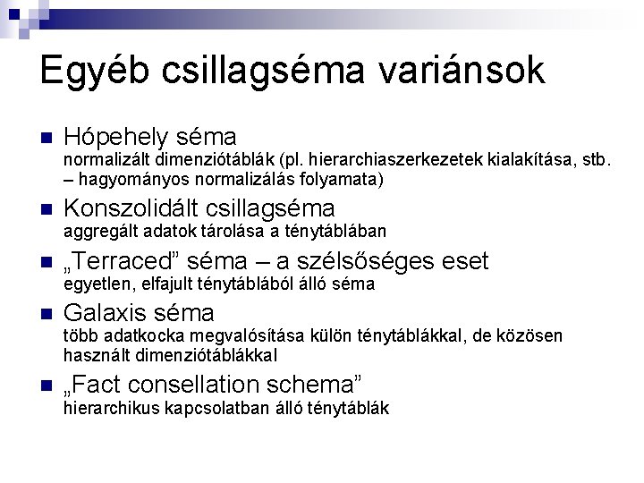 Egyéb csillagséma variánsok n Hópehely séma normalizált dimenziótáblák (pl. hierarchiaszerkezetek kialakítása, stb. – hagyományos