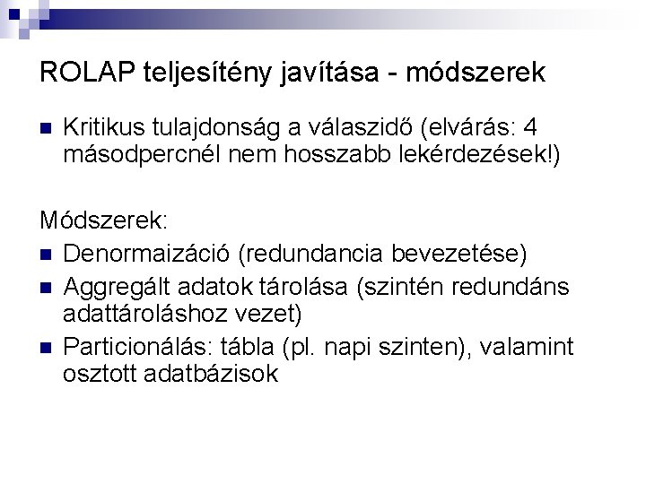 ROLAP teljesítény javítása - módszerek n Kritikus tulajdonság a válaszidő (elvárás: 4 másodpercnél nem