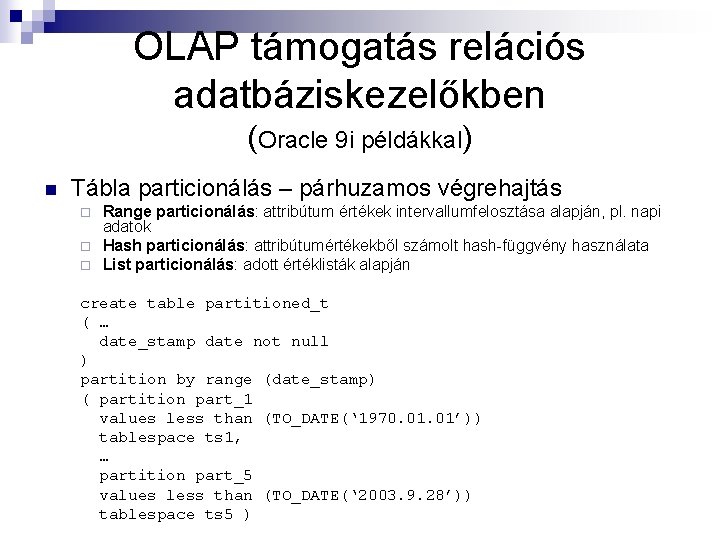 OLAP támogatás relációs adatbáziskezelőkben (Oracle 9 i példákkal) n Tábla particionálás – párhuzamos végrehajtás
