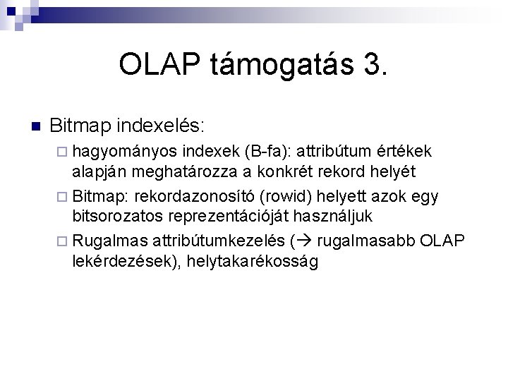 OLAP támogatás 3. n Bitmap indexelés: ¨ hagyományos indexek (B-fa): attribútum értékek alapján meghatározza