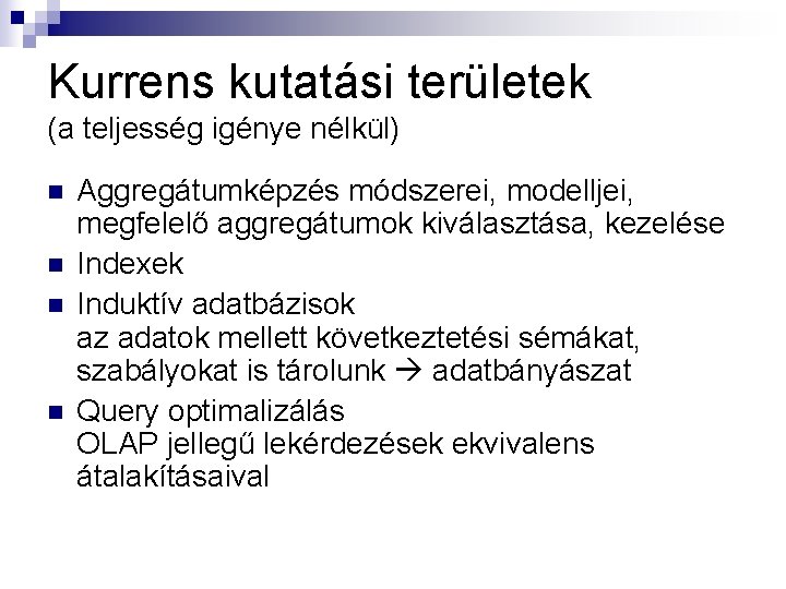 Kurrens kutatási területek (a teljesség igénye nélkül) n n Aggregátumképzés módszerei, modelljei, megfelelő aggregátumok