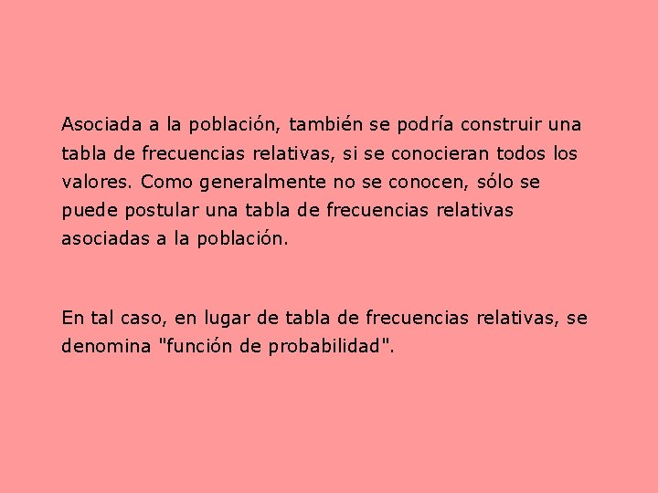 Asociada a la población, también se podría construir una tabla de frecuencias relativas, si