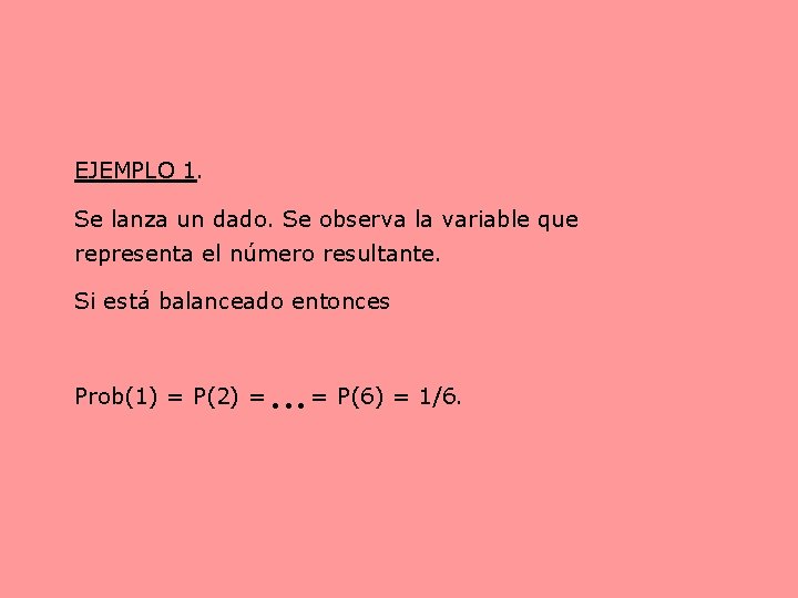 EJEMPLO 1. Se lanza un dado. Se observa la variable que representa el número