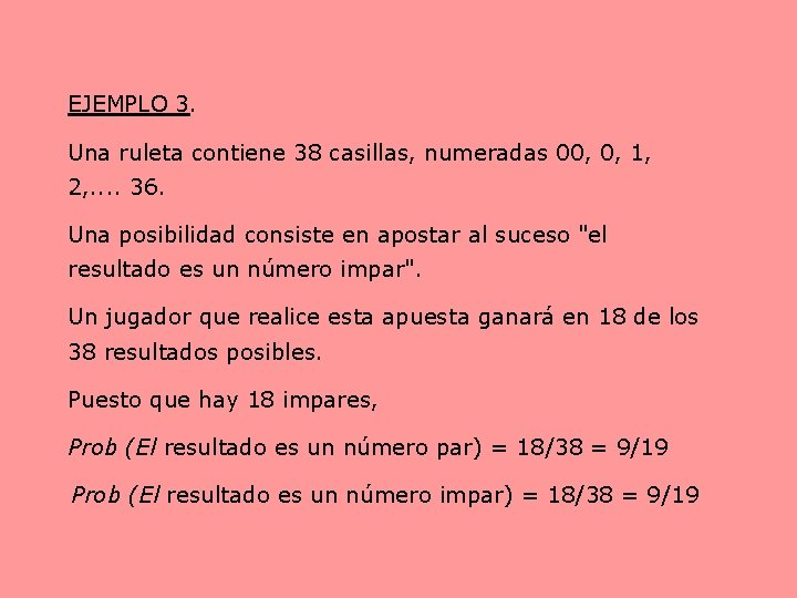 EJEMPLO 3. Una ruleta contiene 38 casillas, numeradas 00, 0, 1, 2, . .