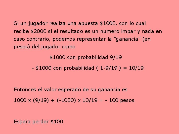 Si un jugador realiza una apuesta $1000, con lo cual recibe $2000 si el