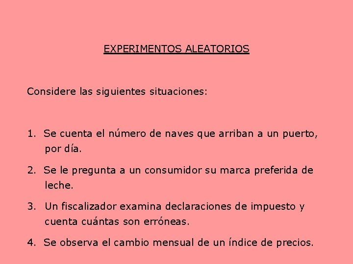 EXPERIMENTOS ALEATORIOS Considere las siguientes situaciones: 1. Se cuenta el número de naves que