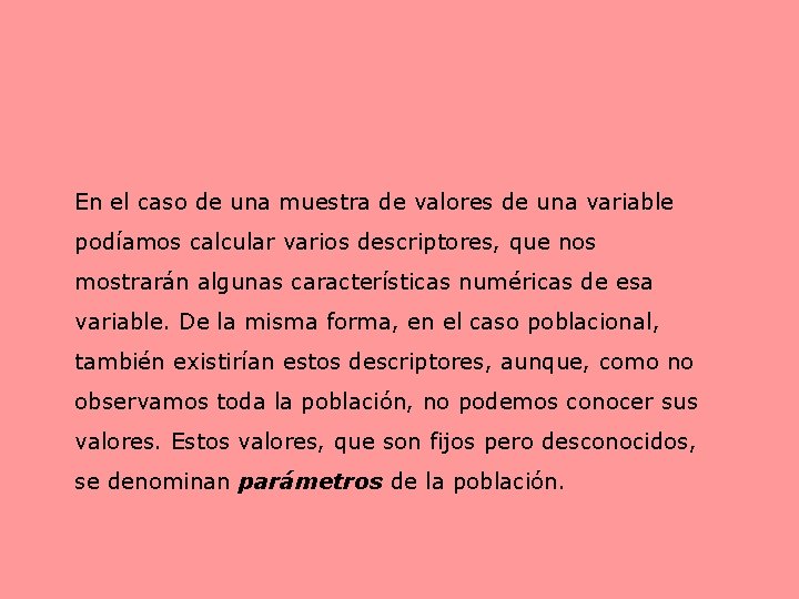 En el caso de una muestra de valores de una variable podíamos calcular varios