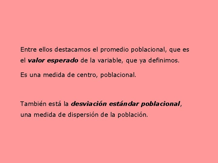 Entre ellos destacamos el promedio poblacional, que es el valor esperado de la variable,