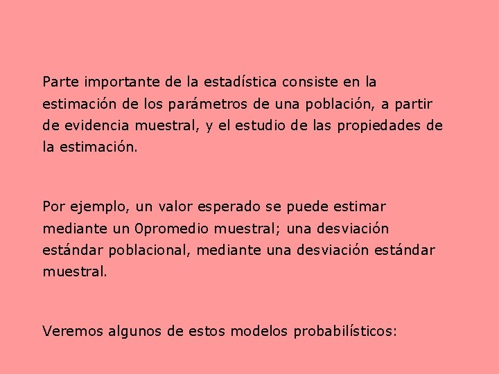 Parte importante de la estadística consiste en la estimación de los parámetros de una