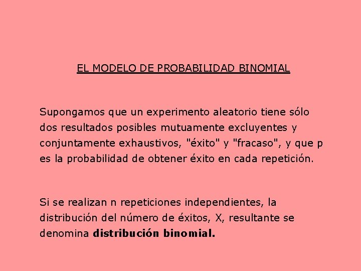 EL MODELO DE PROBABILIDAD BINOMIAL Supongamos que un experimento aleatorio tiene sólo dos resultados