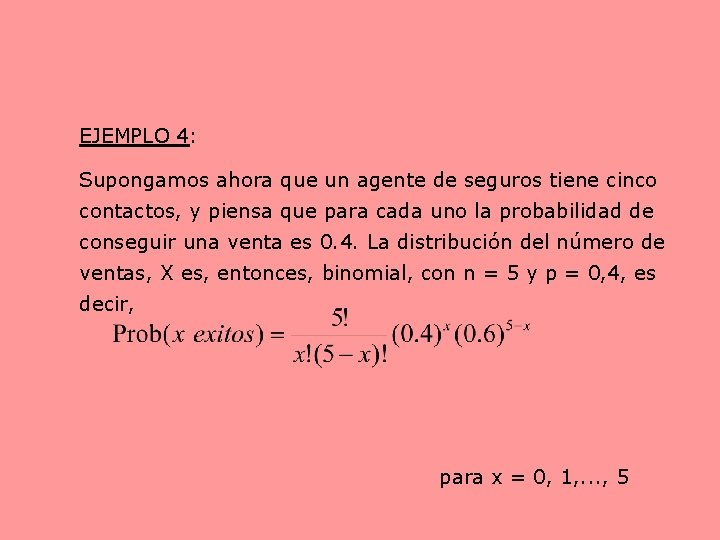 EJEMPLO 4: Supongamos ahora que un agente de seguros tiene cinco contactos, y piensa