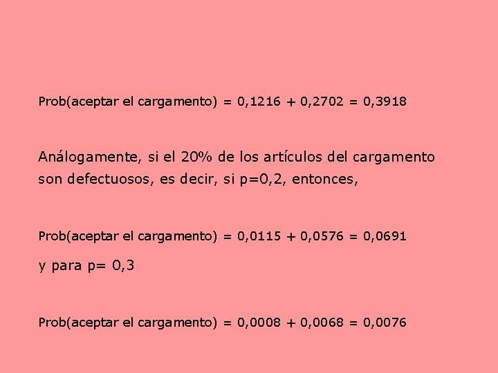 Prob(aceptar el cargamento) = 0, 1216 + 0, 2702 = 0, 3918 Análogamente, si