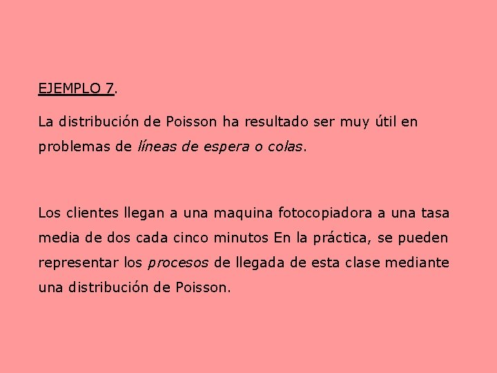 EJEMPLO 7. La distribución de Poisson ha resultado ser muy útil en problemas de