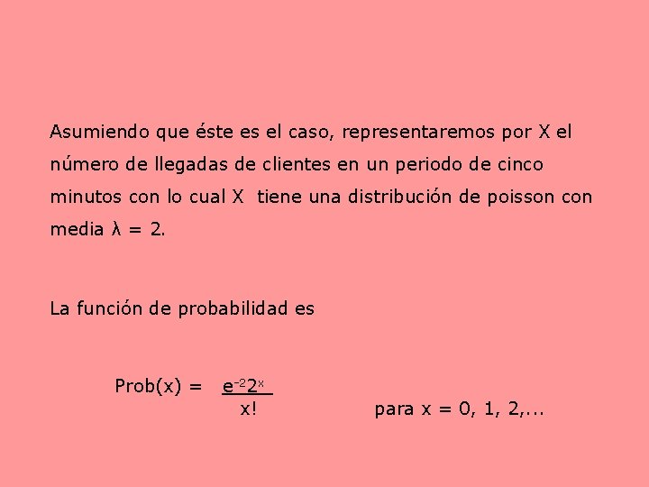 Asumiendo que éste es el caso, representaremos por X el número de llegadas de