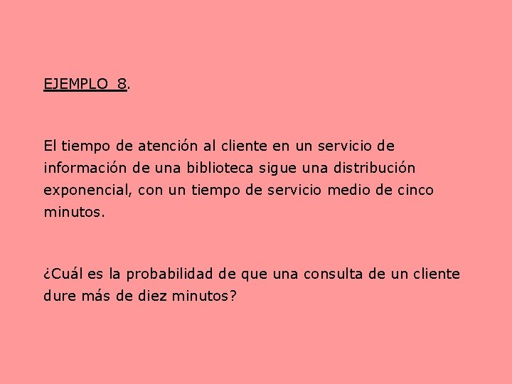 EJEMPLO 8. El tiempo de atención al cliente en un servicio de información de