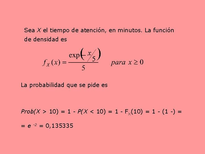 Sea X el tiempo de atención, en minutos. La función de densidad es La