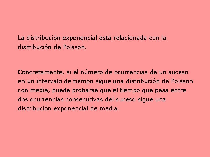 La distribución exponencial está relacionada con la distribución de Poisson. Concretamente, si el número