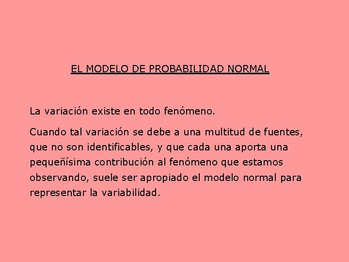 EL MODELO DE PROBABILIDAD NORMAL La variación existe en todo fenómeno. Cuando tal variación