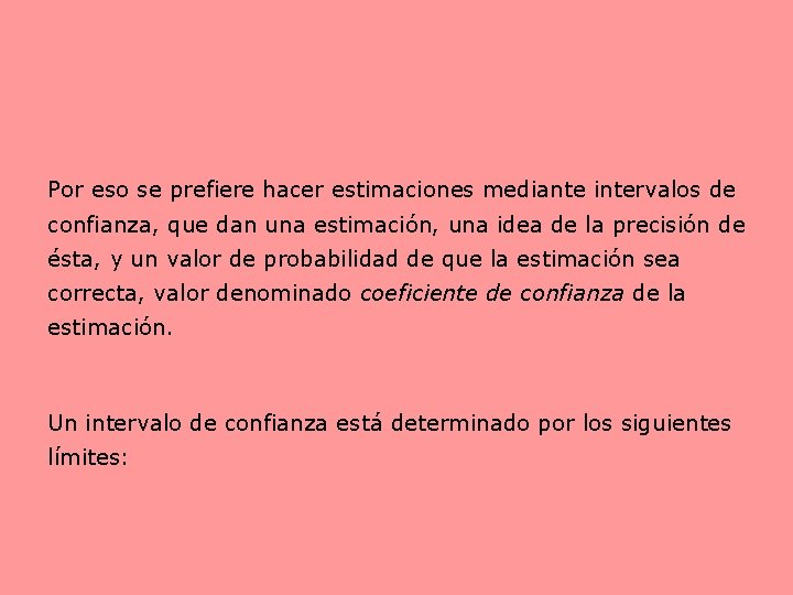 Por eso se prefiere hacer estimaciones mediante intervalos de confianza, que dan una estimación,