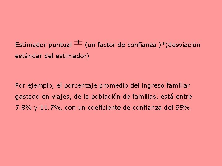 Estimador puntual (un factor de confianza )*(desviación estándar del estimador) Por ejemplo, el porcentaje