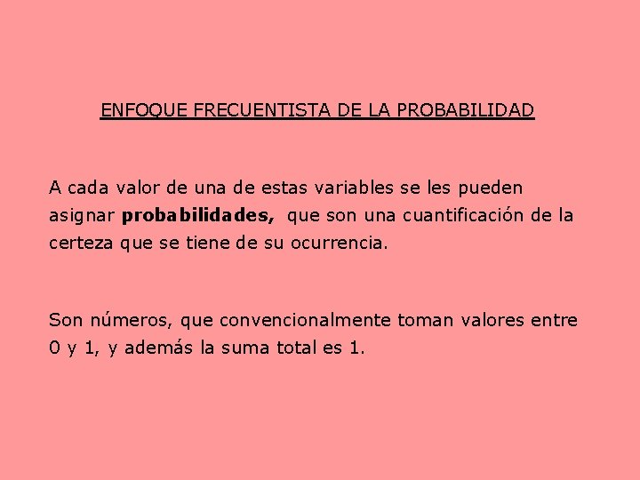 ENFOQUE FRECUENTISTA DE LA PROBABILIDAD A cada valor de una de estas variables se