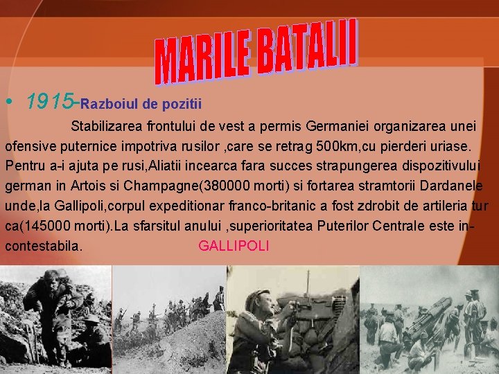  • 1915 -Razboiul de pozitii Stabilizarea frontului de vest a permis Germaniei organizarea