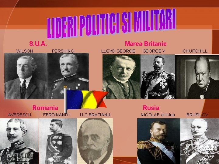 S. U. A. WILSON Marea Britanie PERSHING LLOYD GEORGE Romania AVERESCU FERDINAND I GEORGE