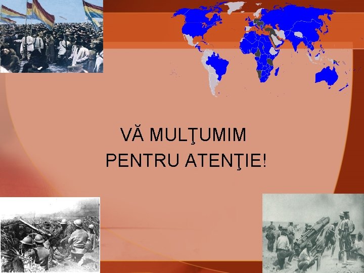 VĂ MULŢUMIM PENTRU ATENŢIE! 