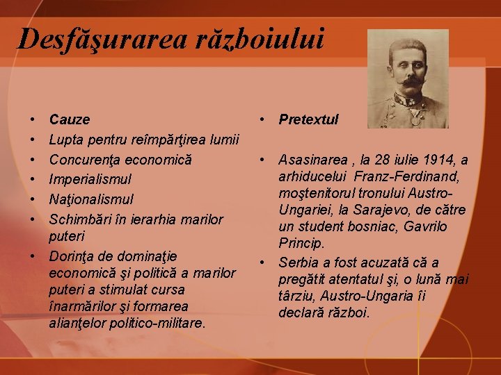 Desfăşurarea războiului • • • Cauze Lupta pentru reîmpărţirea lumii Concurenţa economică Imperialismul Naţionalismul