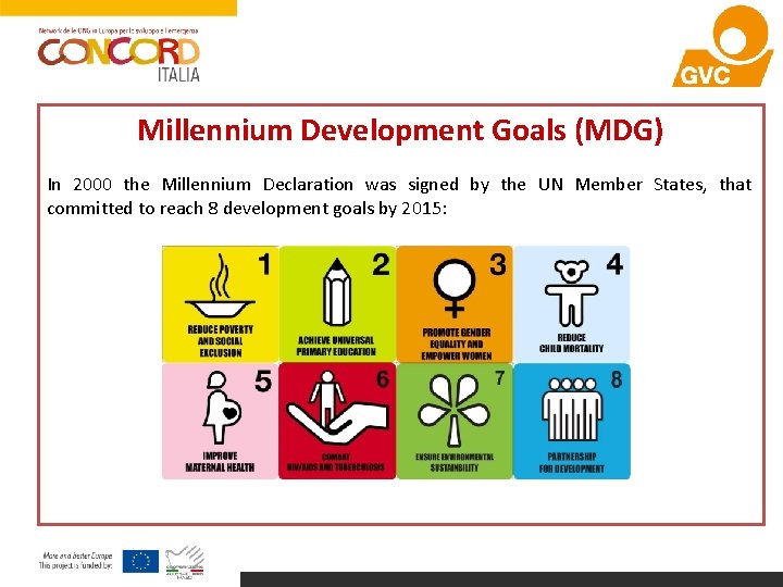 Millennium Development Goals (MDG) In 2000 the Millennium Declaration was signed by the UN