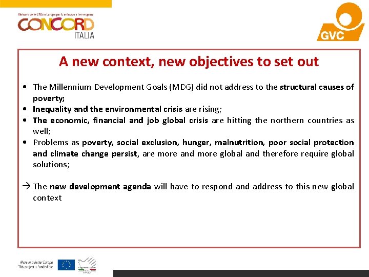 A new context, new objectives to set out • The Millennium Development Goals (MDG)