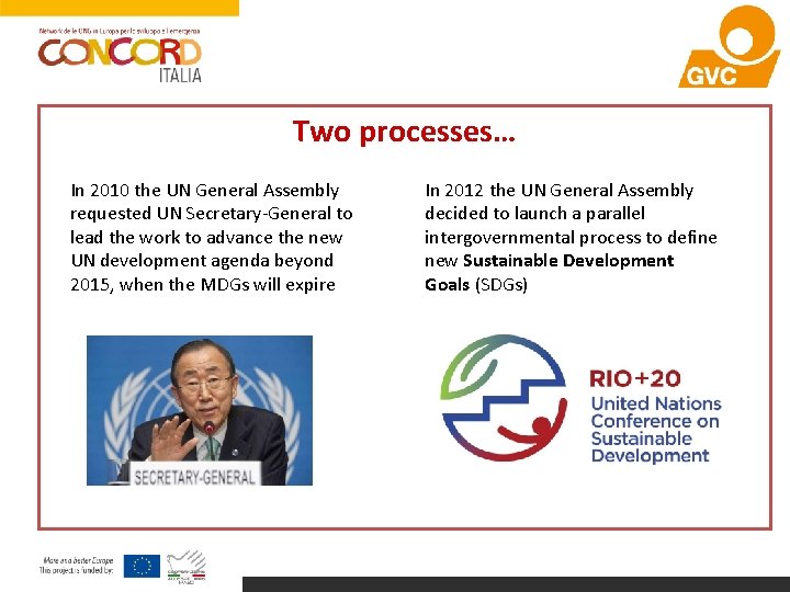 Two processes… In 2010 the UN General Assembly requested UN Secretary-General to lead the
