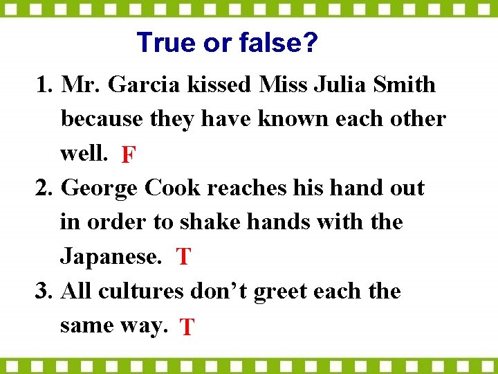 True or false? 1. Mr. Garcia kissed Miss Julia Smith because they have known