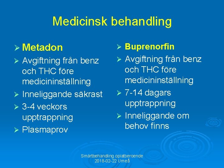 Medicinsk behandling Ø Metadon Avgiftning från benz och THC före medicininställning Ø Inneliggande säkrast