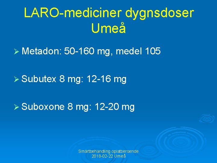 LARO-mediciner dygnsdoser Umeå Ø Metadon: 50 -160 mg, medel 105 Ø Subutex 8 mg: