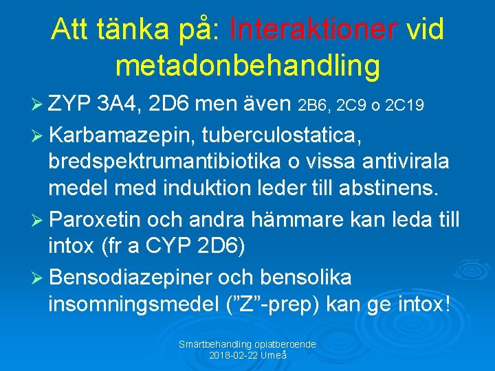 Att tänka på: Interaktioner vid metadonbehandling Ø ZYP 3 A 4, 2 D 6