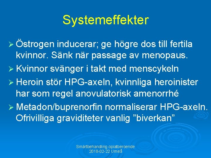 Systemeffekter Ø Östrogen inducerar; ge högre dos till fertila kvinnor. Sänk när passage av