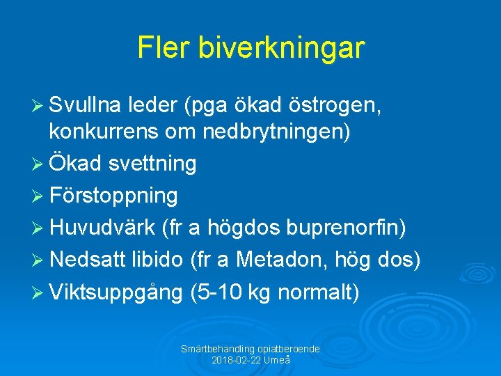 Fler biverkningar Ø Svullna leder (pga ökad östrogen, konkurrens om nedbrytningen) Ø Ökad svettning