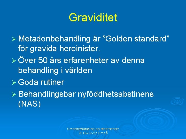 Graviditet Ø Metadonbehandling är ”Golden standard” för gravida heroinister. Ø Över 50 års erfarenheter
