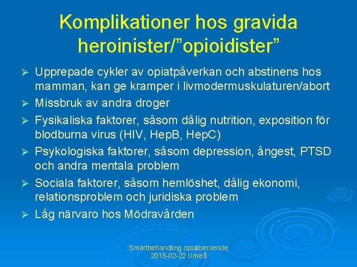 Komplikationer hos gravida heroinister/”opioidister” Ø Ø Ø Upprepade cykler av opiatpåverkan och abstinens hos