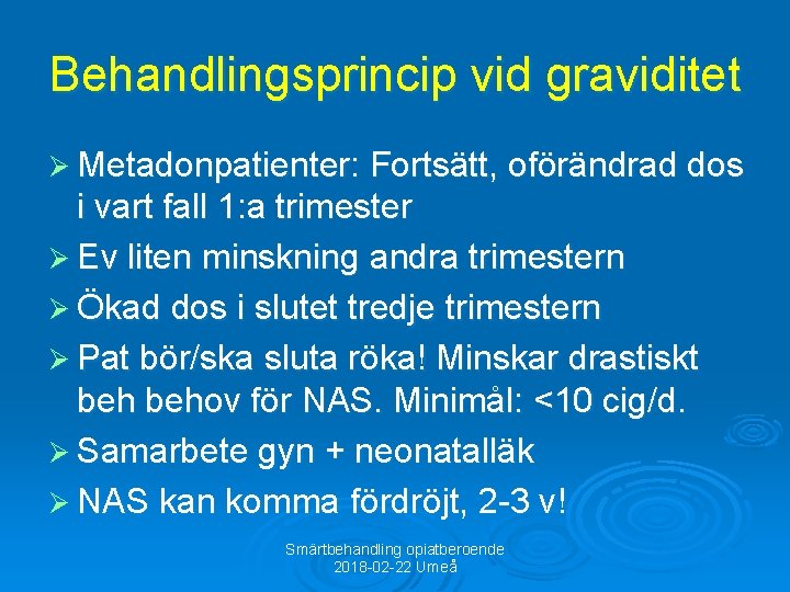 Behandlingsprincip vid graviditet Ø Metadonpatienter: Fortsätt, oförändrad dos i vart fall 1: a trimester