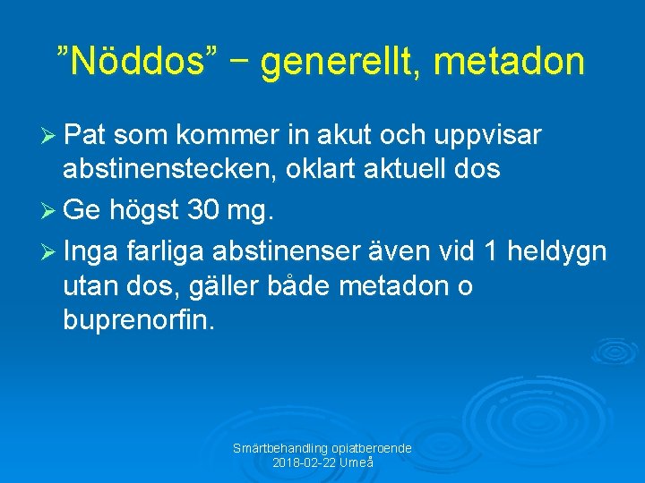 ”Nöddos” – generellt, metadon Ø Pat som kommer in akut och uppvisar abstinenstecken, oklart