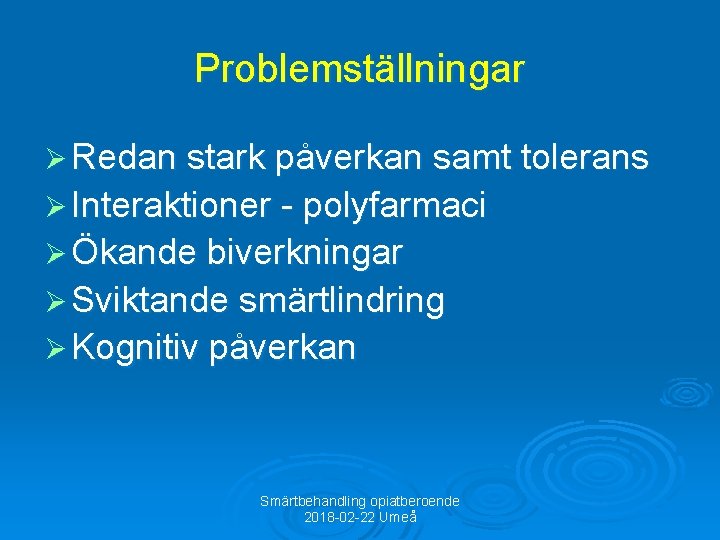 Problemställningar Ø Redan stark påverkan samt tolerans Ø Interaktioner - polyfarmaci Ø Ökande biverkningar