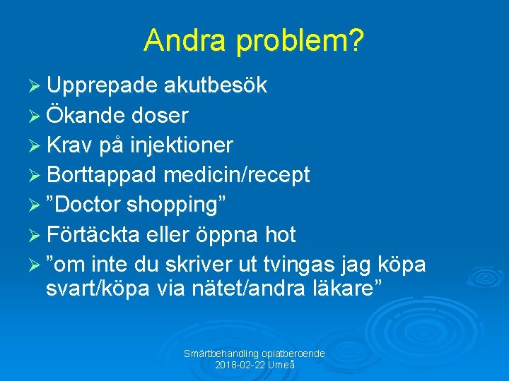 Andra problem? Ø Upprepade akutbesök Ø Ökande doser Ø Krav på injektioner Ø Borttappad